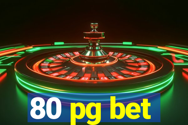 80 pg bet